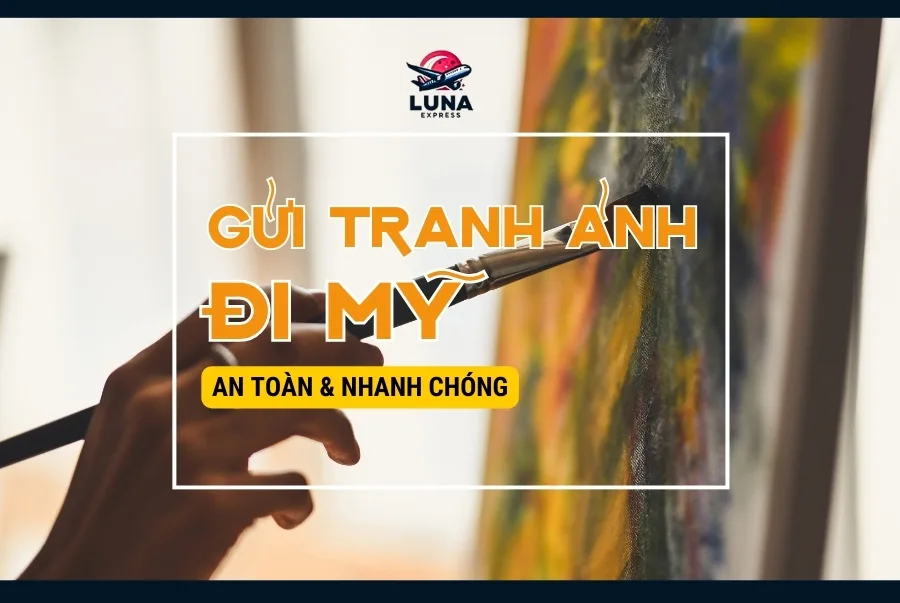 Gửi tranh ảnh đi Mỹ an toàn và giá rẻ